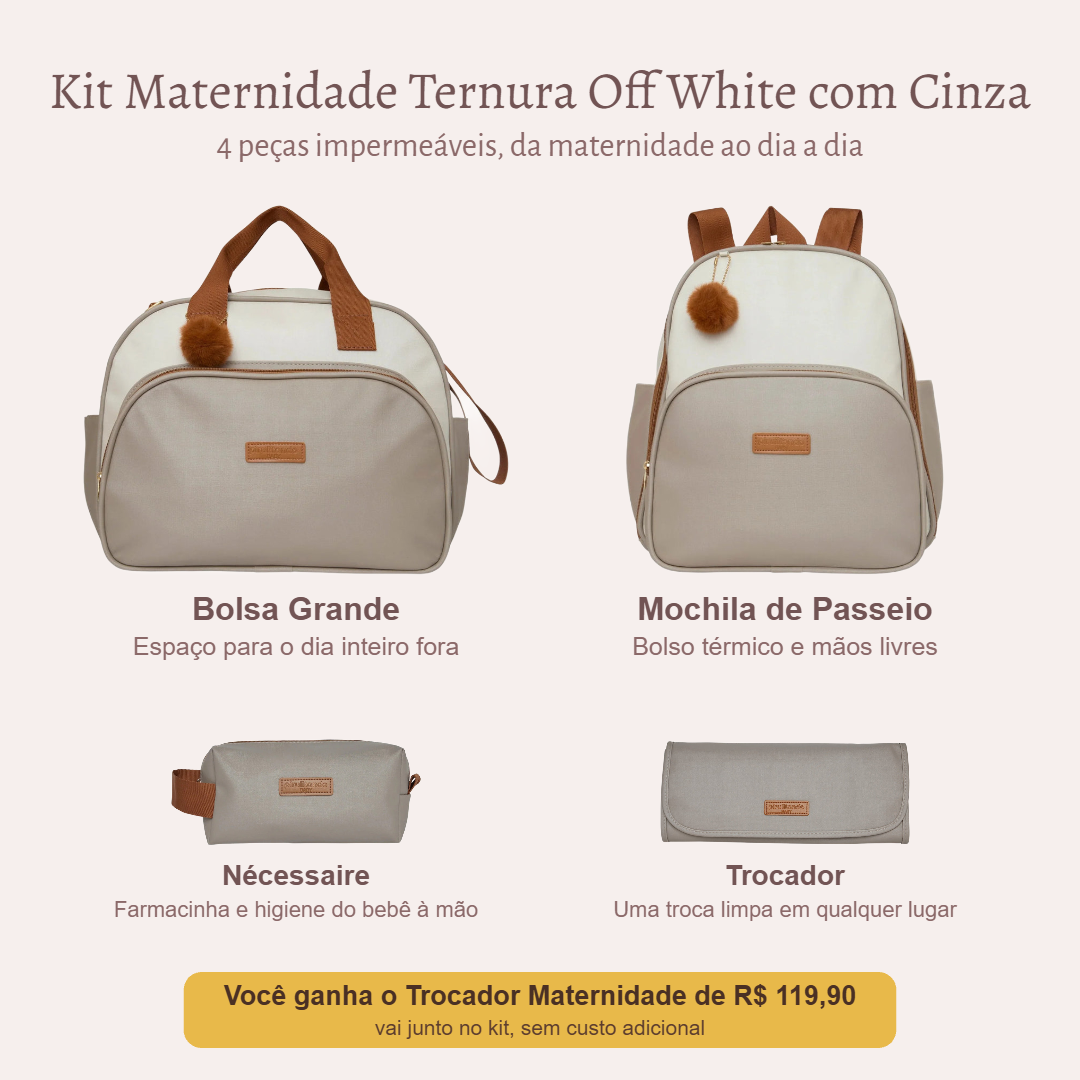Kit Maternidade Ternura Off White com Cinza: Bolsa Grande, Mochila de Passeio e Nécessaire; você ganha o Trocador Maternidade de R$ 119,90