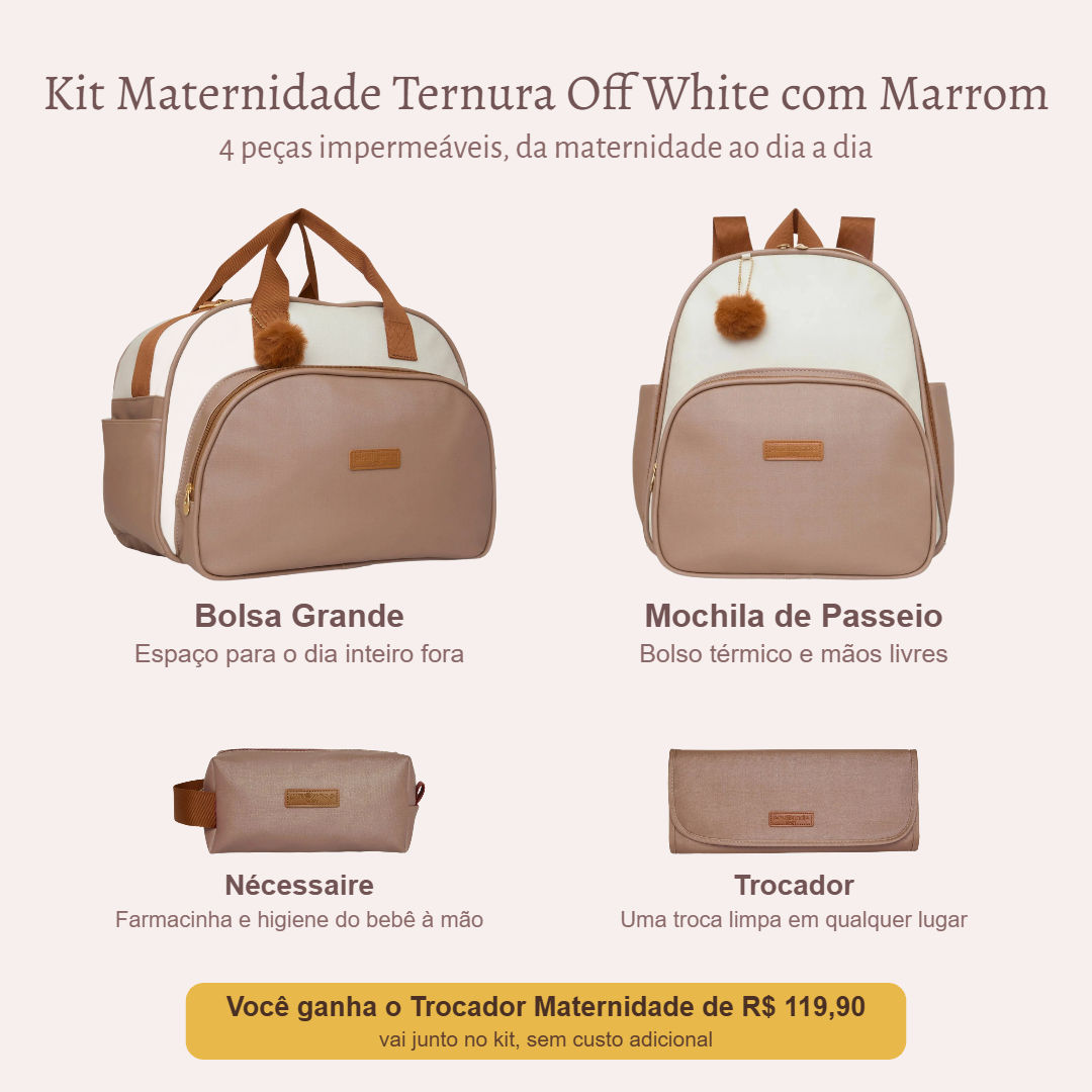Kit Maternidade Ternura Off White com Marrom: Bolsa Grande, Mochila de Passeio e Nécessaire; você ganha o Trocador Maternidade de R$ 119,90